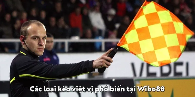 Kèo Việt Vị là gì? Hướng dẫn bắt kèo việt vị tại Wibo88 Các loại kèo việt vị tại Wibo88 phổ biến