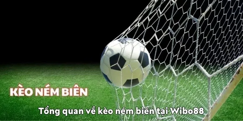 Kèo ném biên là gì? Cách bắt kèo chuẩn xác tại Wibo88 về kèo ném biên tại Wibo88